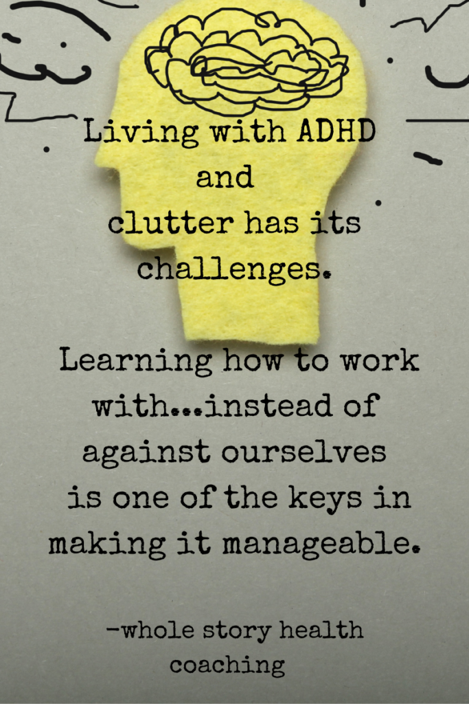 managing adhd and clutter are possible when we work with our selves instead of against