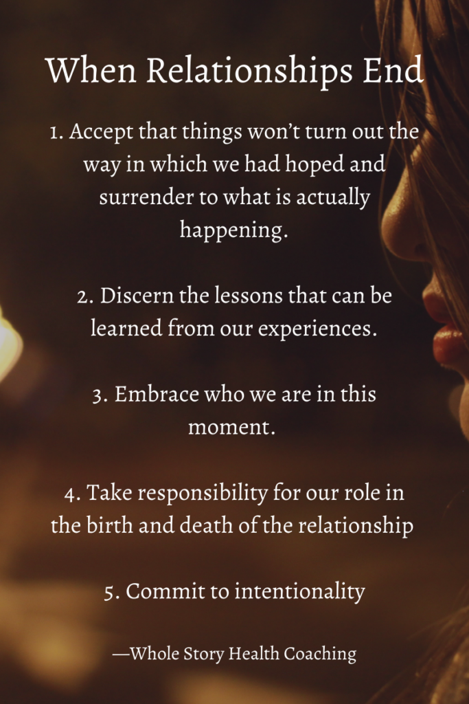 List of lessons to learn when a relationship ends.
1. accept
2.discern the lessons
3. embrace ourselves
4.understand our role
5.commit to being intentional