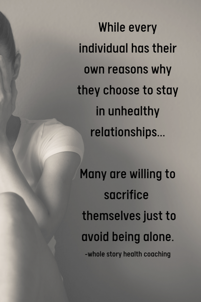 While every individual has their own reasons as to why they choose to stay in unhealthy relationships, 
many sacrifice themselves just to avoid being alone.