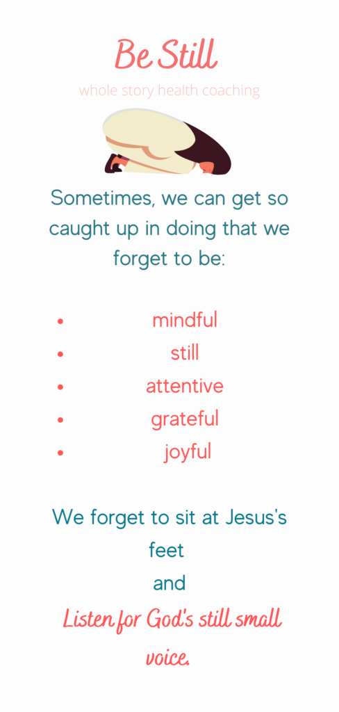 When we are distracted, we forget to be:
mindful 
still 
attentive 
grateful 
joyful