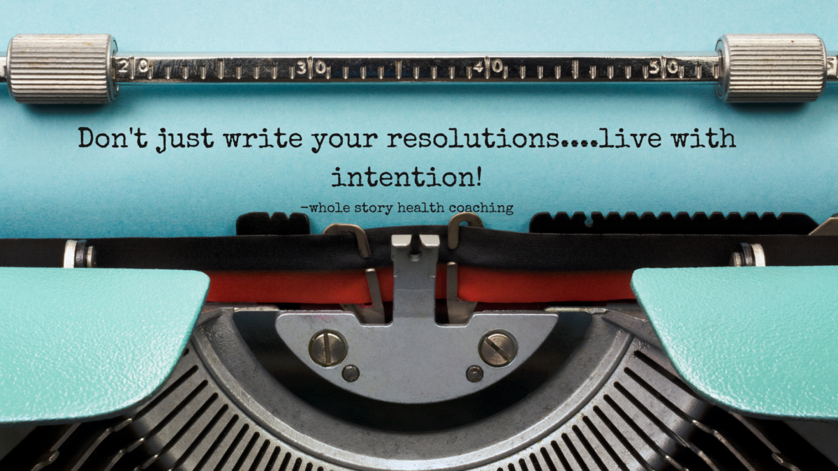 don't just make resolutions...live intentionally